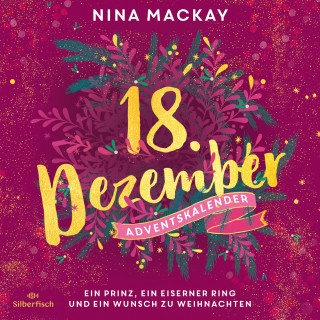 Nina Mackay: Ein Prinz, ein eiserner Ring und ein Wunsch zu Weihnachten (Christmas Kisses. Ein Adventskalender 18)