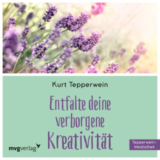 Kurt Tepperwein: Entfalte Deine verborgene Kreativität