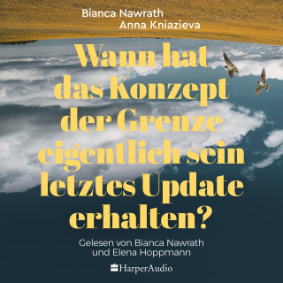 Bianca Nawrath, Anna Kniazieva: Wann hat das Konzept der Grenze eigentlich sein letztes Update erhalten? (ungekürzt)