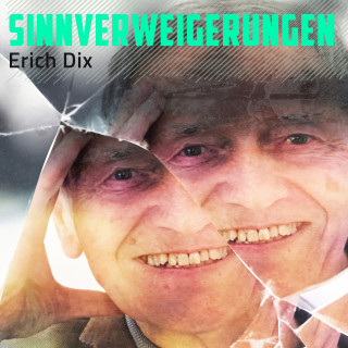 Erich Dix: Sinnverweigerungen