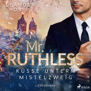 Leander Rose: Mr. Ruthless: Küsse unterm Mistelzweig