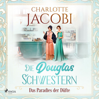 Charlotte Jacobi: Die Douglas-Schwestern – Das Paradies der Düfte (Die Parfümerie 2)
