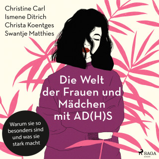 Christine Carl, Ismene Ditrich, Christa Koentges, Swantje Matthies: Die Welt der Frauen und Mädchen mit AD(H)S: Warum sie so besonders sind und was sie stark macht