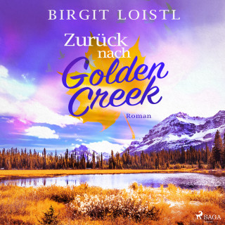 Birgit Loistl: Zurück nach Golden Creek (Maple Leaf 1)