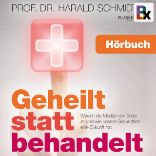 Prof. Dr. Harald Schmidt: Geheilt statt behandelt