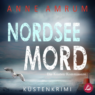 Anne Amrum: Nordsee Mord – Die Küsten-Kommissare: Küstenkrimi (Die Nordsee-Kommissare 1)