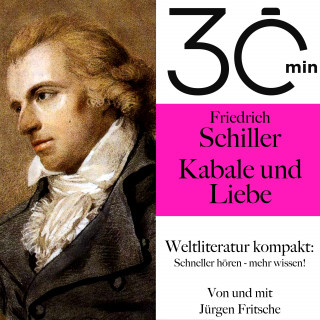 Friedrich Schiller, Jürgen Fritsche: 30 Minuten: Friedrich Schillers "Kabale und Liebe"