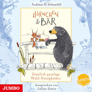 Andreas H. Schmachtl: Hörnchen und Bär. Ziemlich quirlige Wald-Neuigkeiten