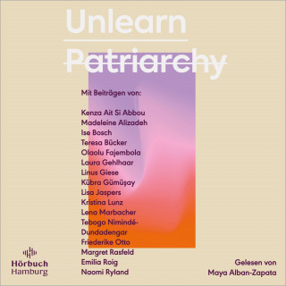 Kenza Ait Si Abbou, Kristina Lunz, Lena Marbacher, Tebogo Nimindé-Dundadengar, Kübra Gümüşay, Teresa Bücker, Linus Giese, Laura Gehlhaar, Friederike Otto, Ise Bosch, Margret Rasfeld, Emilia Roig, Madeleine Alizadeh (dariadaria), Olaolu Fajembola: Unlearn Patriarchy