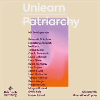Kristina Lunz, Olaolu Fajembola, Emilia Roig, Linus Giese, Kenza Ait Si Abbou, Tebogo Nimindé-Dundadengar, Ise Bosch, Margret Rasfeld, Laura Gehlhaar, Kübra Gümüşay, Madeleine Alizadeh (dariadaria), Friederike Otto, Teresa Bücker, Lena Marbacher: Unlearn Patriarchy