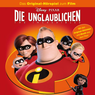 Die Unglaublichen - The Incredibles (Das Original-Hörspiel zum Disney/Pixar Film)