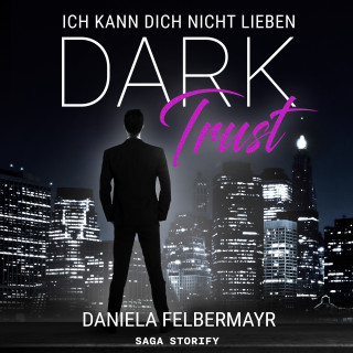 Daniela Felbermayr: Dark Trust - Ich kann dich nicht lieben