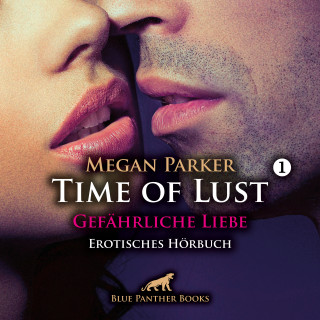 Megan Parker: Time of Lust / Band 1 / Gefährliche Liebe / Erotik Audio Story / Erotisches Hörbuch