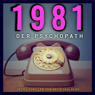 Arvid Dahlberg: 1981 DER PSYCHOPATH