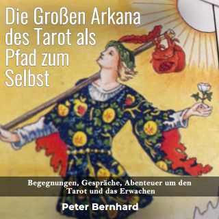 Peter Bernhard: Die Großen Arkana des Tarot als Pfad zum Selbst
