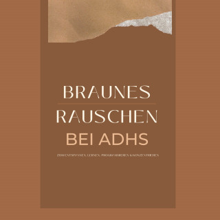 Klangwerkstatt für Braunes Rauschen: Braunes Rauschen bei ADHS, zum Entspannen, Lernen, Programmieren und Konzentrieren