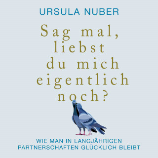 Ursula Nuber: Sag mal, liebst du mich eigentlich noch?