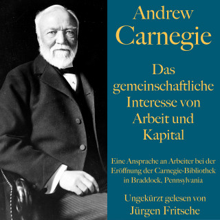 Andrew Carnegie: Andrew Carnegie: Das gemeinschaftliche Interesse von Arbeit und Kapital