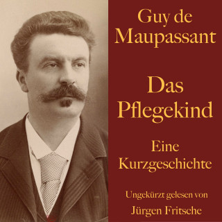 Guy de Maupassant: Guy de Maupassant: Das Pflegekind