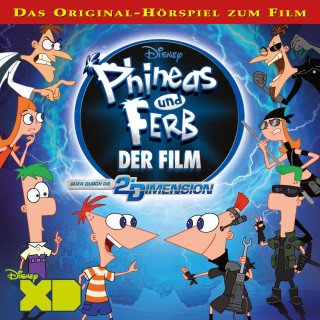 Phineas und Ferb Der Film: Quer durch die 2. Dimension (Das Original-Hörspiel zum Disney Film)