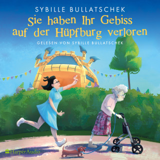 Sybille Bullatschek: Sie haben Ihr Gebiss auf der Hüpfburg verloren (ungekürzt)