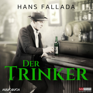 Hans Fallada: Der Trinker