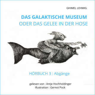 Ghimel Lehmig: Das galaktische Museum oder das Gelee in der Hose