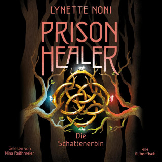 Lynette Noni: Prison Healer 3: Prison Healer. Die Schattenerbin