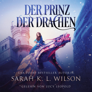 Sarah K. L. Wilson, Hörbuch Bestseller, Fantasy Hörbücher: Der Prinz der Drachen (Tochter der Drachen 2) - Epische Fantasy Hörbuch