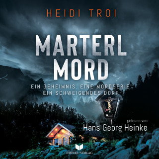 Heidi Troi: Marterlmord - Ein Geheimnis. Eine Mordserie. Ein schweigendes Dorf.