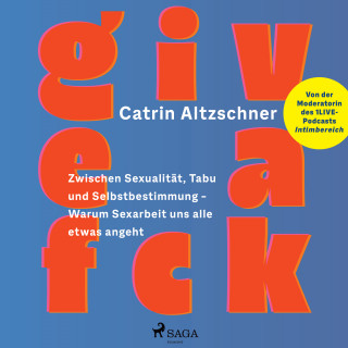 Catrin Altzschner: Give a fck: Zwischen Sexualität, Tabu und Selbstbestimmung – Warum Sexarbeit uns alle etwas angeht