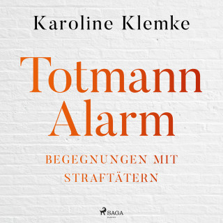 Karoline Klemke: Totmannalarm: Begegnungen mit Straftätern