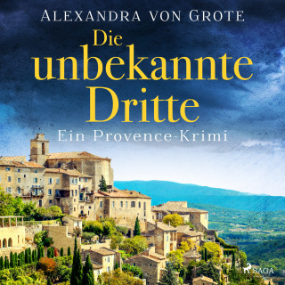 Alexandra von Grote: Die unbekannte Dritte: Ein Provence-Krimi - Band 1