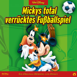 Mickys total verrücktes Fußballspiel (Ein Original-Hörspiel von Disney)