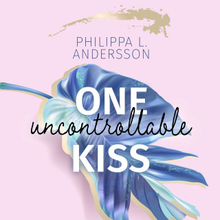 Philippa L. Andersson: One uncontrollable Kiss