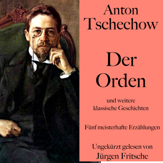 Anton Tschechow: Anton Tschechow: Der Orden – und weitere klassische Geschichten