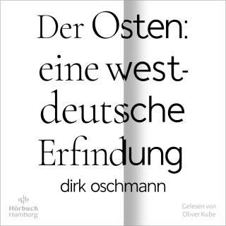 Dirk Oschmann: Der Osten: eine westdeutsche Erfindung