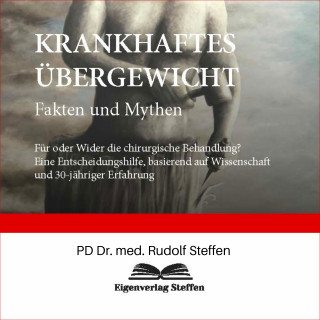 PD Dr. med. Rudolf Steffen: KRANKHAFTES ÜBERGEWICHT Fakten und Mythen