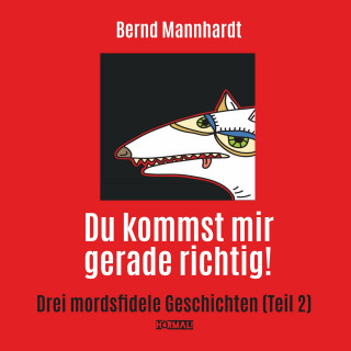 Bernd Mannhardt: Du kommst mir gerade richtig!