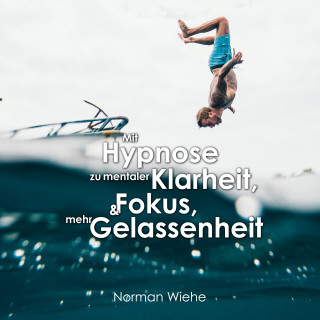 Norman Wiehe: Mit Hypnose zu mentaler Klarheit