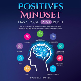 David Heimbacher: Positives Mindset - Das große 2 in 1 Buch: Wie Sie die 9 Säulen der Psychologie nutzen, um die Ketten der Angst abzulegen, Ihre Bestimmung zu finden und ein erfülltes Leben zu führen