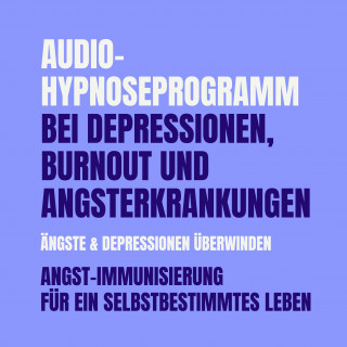 Patrick Lynen: Audio-Hypnoseprogramm bei Depressionen, Burnout und Angsterkrankungen: Ängste & Depressionen überwinden