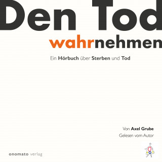 Axel Grube: Den Tod wahrnehmen