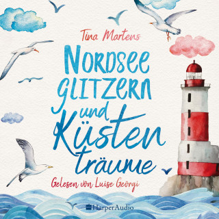 Tina Martens: Nordseeglitzern und Küstenträume (ungekürzt)