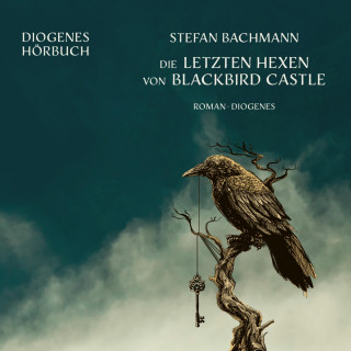 Stefan Bachmann: Die letzten Hexen von Blackbird Castle