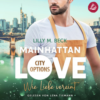 Lilly M. Beck: MAINHATTAN LOVE – Wie Liebe vereint (Die City Options Reihe)
