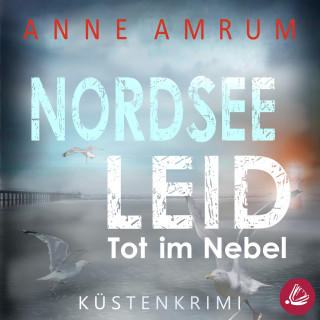 Anne Amrum: Nordsee Leid - Die Küsten-Kommissare: Küstenkrimi (Die Nordsee-Kommissare, Band 3)