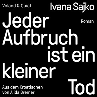 Ivana Sajko: Jeder Aufbruch ist ein kleiner Tod