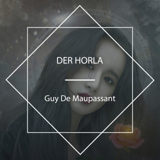 Guy De Maupassant: Der Horla