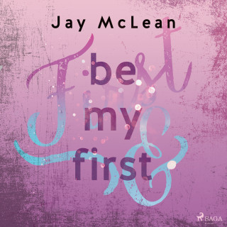 Jay McLean: Be My First - First & Forever 1